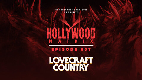 Hollywood Matrix | Episode 007 | Lovecraft Country Ep 2