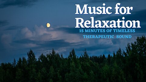 Music for Relaxing - 20 Minutes of Therapeutic Timeless Sound