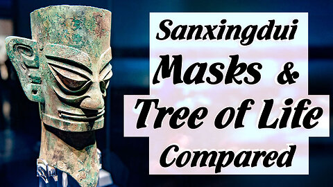 Sanxingdui: Masks and Tree of Life Symbol Compared with Other Ancient Cultures