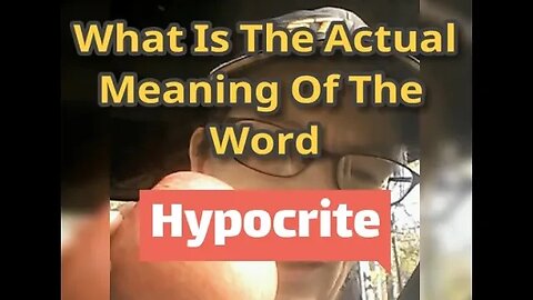 Morning Musings # 666 😈 What Is The Actual (Biblical) Meaning Of The Word HYPOCRITE? We all are that