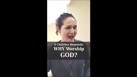 Why Should We Worship God? | Apologetics Video Shorts