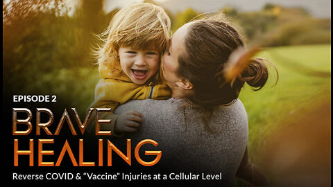 Episode #2 - BRAVE HEALING: Reverse COVID & “Vaccine” Injuries at a Cellular Level