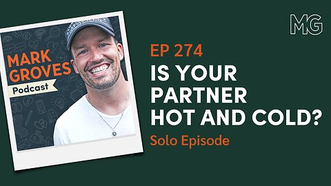 Hot/Cold Dating: Decoding Emotional Distancing – Solo Episode | The Mark Groves Podcast