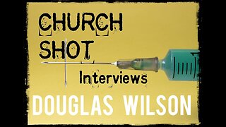 Church Shot Interviews, Douglas Wilson