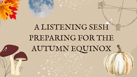 Preparing for the Autumn Equinox￼, a listening session