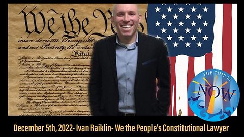 LIVE 12/5/22 with Special Guest WeThePeople's Constitutional Lawyer Ivan Raiklin