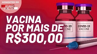 Dose da vacina contra a covid será vendida no Brasil | Momentos do Reunião de Pauta