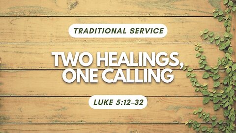 Two Healings, One Calling — Luke 5:12–32 (Traditional Worship)