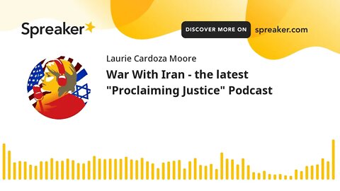 War With Iran - the latest "Proclaiming Justice" Podcast