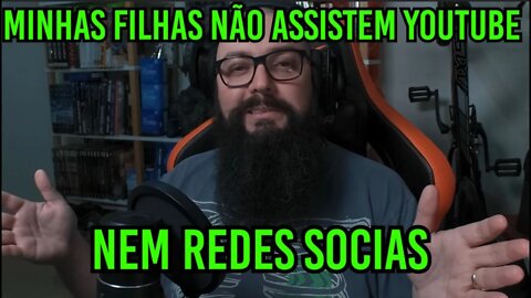 Minhas Filhas Não Assistem Youtube !