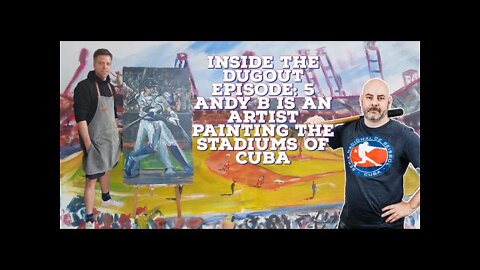 Cuba Inside the Dugout Episode 5: @AndyBisAnArtist