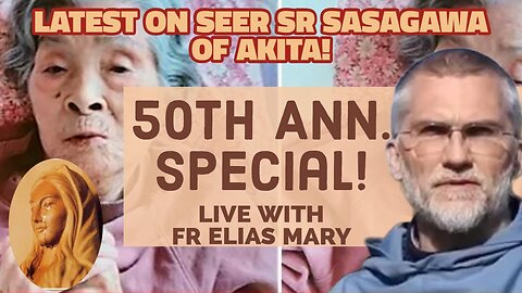 OUR LADY OF AKITA! 50th Anniversary Special! Live with Fr Elias Mary on Interview with Sr Sasagawa!