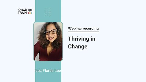 Webinar: Thriving in Change with Luz Flores Lee – Change management