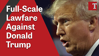 Full-Scale Lawfare Against Donald Trump
