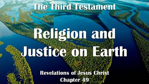 Religion and Justice... Jesus Christ elucidates ❤️ The Third Testament Chapter 49