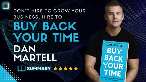 Buy Back Your Time by Dan Martell: How to Succeed in Business and Life without Burning Out