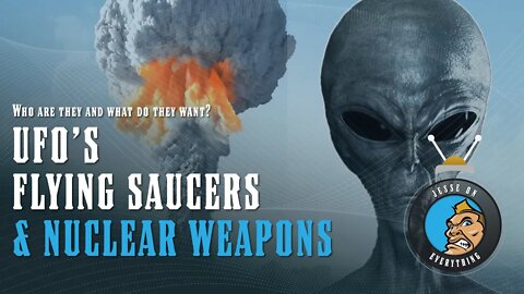 UFOs & Nuclear Weapons - WHO are they? WHERE are they from?? WHAT do they want???