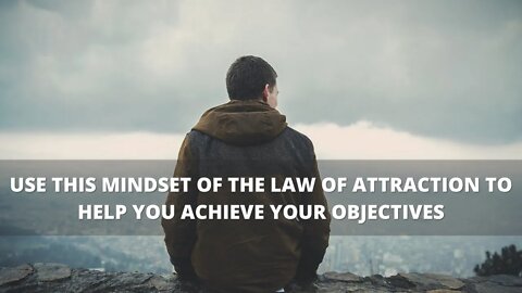 The law of attraction will help achieve your objectives - Focus on Abundance