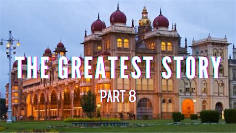 THE GREATEST STORY - PART 8