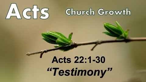 Acts 22:1-30 "Testimony" - Pastor Lee Fox