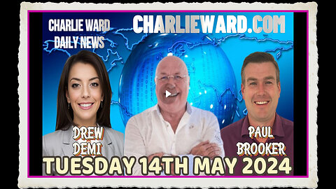 CHARLIE WARD DAILY NEWS WITH PAUL BROOKER DREW DEMI TUESDAY 14TH MAY 2024