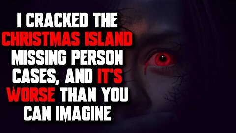"I cracked the Christmas Island missing person cases" Creepypasta | Christmas Horror Story