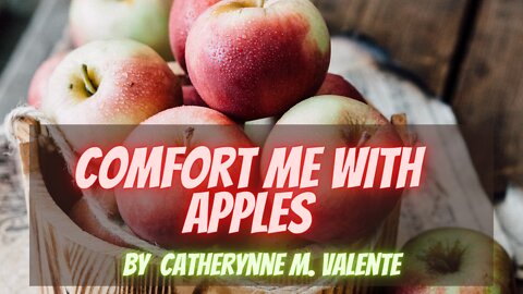 COMFORT ME WITH APPLES by Catherynne M. Valente