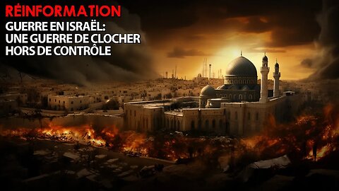 RÉINFORMATION 19/10/2023 - GUERRE EN ISRAËL: UNE GUERRE DE CLOCHER HORS DE CONTRÔLE