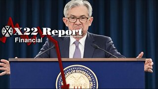 X22 Report - The Fed Is Preparing The Excuses When The Economy Collapses