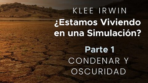 Klee Irwin - Estamos viviendo en una simulacin? - Parte 1 - Condenar y Oscuridad