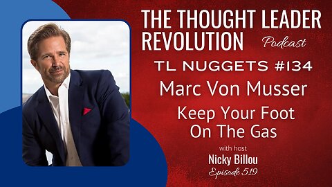 TTLR EP519: TL Nuggets #134 - Marc Von Musser - Keep Your Foot On The Gas