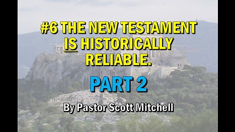 The NT is Historically Reliable pt2 (updated) Pastor Scott Mitchell