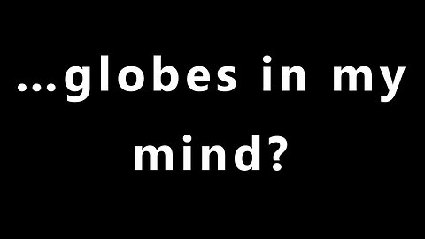 …globes in my mind?