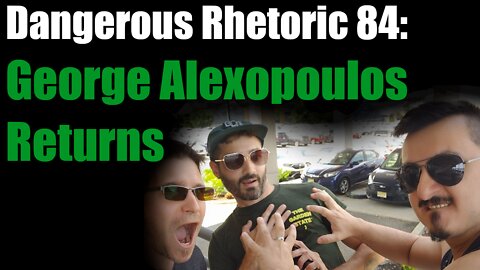 Dangerous Rhetoric 84: George Alexopoulos Returns