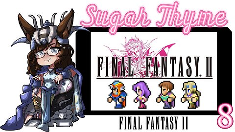 Cover Your Eyes, Kids: Sugar Thyme plays Final Fantasy 2 Part 8
