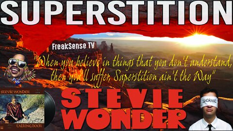 Superstition by Stevie Wonder ~ When you Be - LIE - ve in things that you don't Understand...