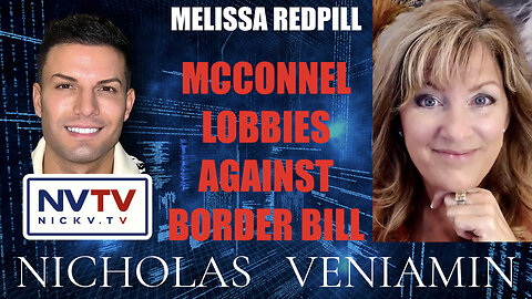 Melissa Redpill Discusses McConnell Lobbies Against Border Bill with Nicholas Veniamin