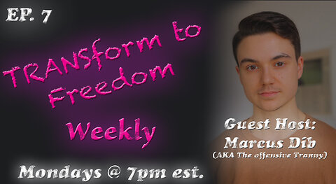 TFF Ep. 7 w/ Guest Host Marcus Dib (Aka The Offensive Tranny) Censorship Running Rampant