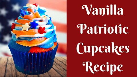 Patriotic Cupcakes Recipe | 4th of July Dessert Recipe | 4th of July Food | 4th of July Recipe