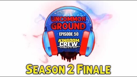 Uncommon Ground Season 2 Finale - Kingdom Crew Virtual Conference 2023