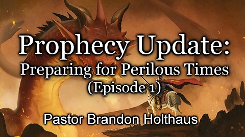 Prophecy Update: Preparing for Perilous Times - Episode 1