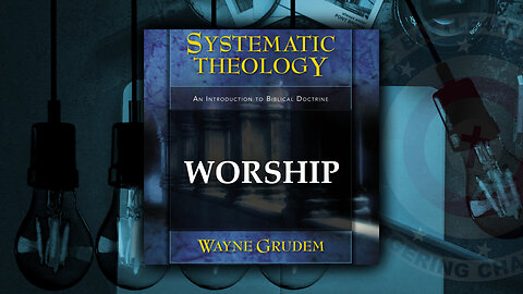 Sys. Theology - Church Part 7 - Worship in Spirit and Truth