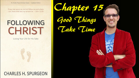 Following Christ Chapter 15 | Good things Take Time