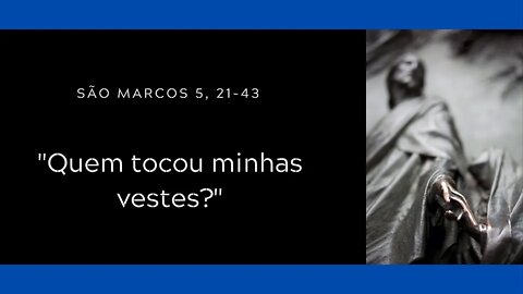 Mc 5, 21-43 | “Quem tocou minhas vestes?”