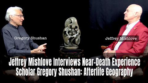 Jeffrey Mishlove Interviews Near-Death Experience Scholar Gregory Shushan: Afterlife Geography