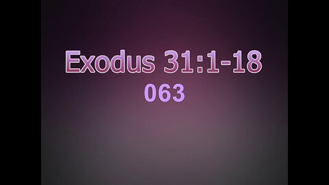 063 Exodus 31:1-18 (Exodus Studies)