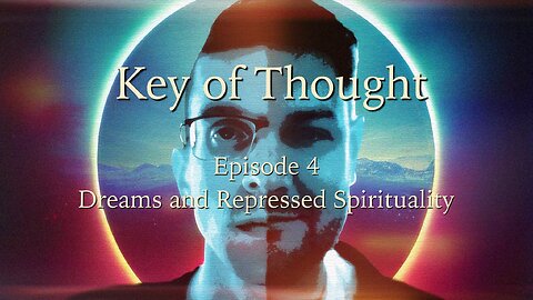 Key of Thought Ep. 4 - Dreams and Repressed Spirituality