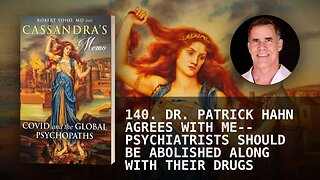 140. DR. PATRICK HAHN AGREES WITH ME--PSYCHIATRISTS SHOULD BE ABOLISHED ALONG WITH THEIR DRUGS