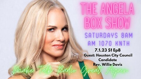 The Angela Box Show - July 1, 2023 S1 Ep8 - Guest: Houston CC Candidate Rev. Willie Davis
