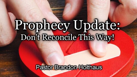 Prophecy Update: Don't Reconcile This Way!